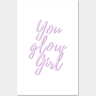 You Glow Girl - Life Quotes Posters and Art